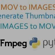 How To Use FFMPEG With Python For MOV To Image Sequence And Generate Thumbnails