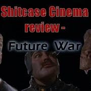 Future War Shitcase Cinema Review