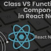 Class Vs Functional Components In React Native