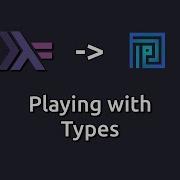 Plutus Oriented Haskell Playing With Types