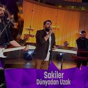 Sakiler DÜNYADAN UZAK