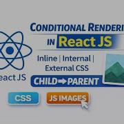 React Js Lecture 6 Conditional Rendering In React JS Inline Internal External CSS In React Js