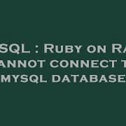 MySQL Ruby On Rails Cannot Connect To Mysql Database