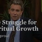 The Struggle For Spiritual Growth Developing Christian Character With R C Sproul