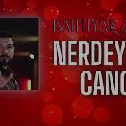 Bahtiyar Ateş Nerdeydin Cano