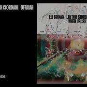 Eli Brown Layton Giordani OFFAIAH When I Push Drumcode