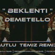 Demetello Beklenti Mutlu Temiz Remix Aklımdan Çıkmadı Yüzü