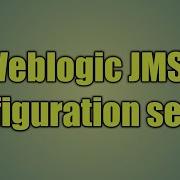 11 Weblogic JMS Configuration