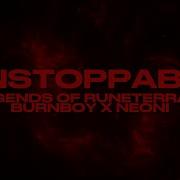Unstoppable Neoni X Legends Of Runeterra X Burnboy Lyrics