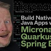 Build Native Java Apps With Micronaut Quarkus And Spring Boot
