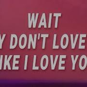 Yeah Yeah Yeahs Wait They Don T Love You Like I Love You Maps Lyrics