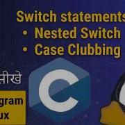Day 9 Switch Statement In C Nested Switch Case Clubbing In Hindi C Programming Full Course
