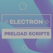 Getting Started W Electron 3 Preload Scripts