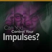 Why Is It So Hard To Control Your Impulses