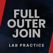 FULL OUTER Join Lab Practice Oracle SQL Fundamentals