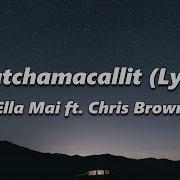 Ella Mai Whatchamacallit Lyrics Ft Chris Brown
