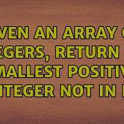 Given An Array Of Integers Return The Smallest Positive Integer Not In It 10 Solutions