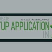 Auto Start Application Or Auto Run Command In Linux Ubuntu Tutorials