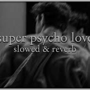 Simon Curtis Super Psycho Love Slowed Reverb Lyrics