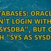 Databases Oracle Can T Login With As Sysdba But Can With Sys As Sysdba