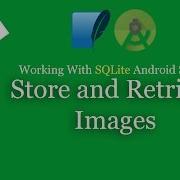 3 Save And Retrieve Images With SQLite In Android Studio 2019 Saving Image Into SQLite