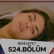 Beni Affet 524 Bölüm