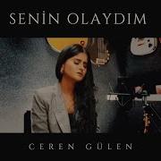 Ceren Gülen Senin Olaydım