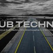 Deep Focus Dub Techno Mix Atmospheric Minimal Vol 38