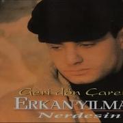 Erkan Yılmaz Geri Dön Çarem