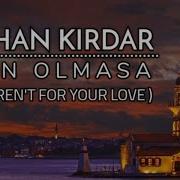 Aşkın Olmasa Gökhan Kırdar