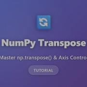 NumPy Transpose Tutorial Master Np Transpose With Axis Control Python Array Manipulation
