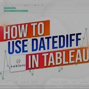 How To Use The DATEDIFF Function In Tableau