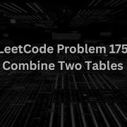 LeetCode Problem 175 SQL Query For Combining Two Tables Step By Step Solution
