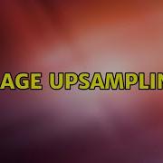 Image Upsampling