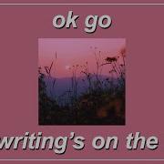 The Writing S On The Wall OK Go Lyrics