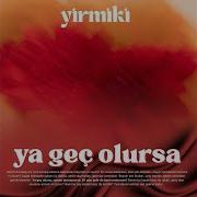 Ya Geç Olursa