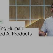 Designing Human Centered AI Products Google I O 19