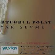 Ertuğrul Polat Yar Sevme 2020
