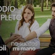 No Sueltes Mi Mano Episodio Completo 45