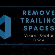 How To Remove Trailing Spaces Automatically In Visual Studio Code Vscode