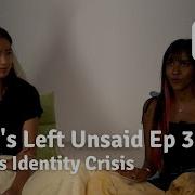 What S Left Unsaid Ep 3 Gen Z S Identity Crisis