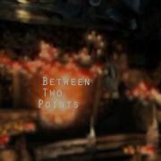 Between Two Points Preview