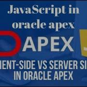 Client Side Vs Server Side Client Side And Server Side Scripts In Oracle Apex