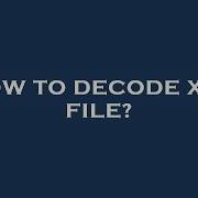 How To Decode Xml File