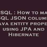 MySQL How To Map A MySQL JSON Column To A Java Entity Property Using JPA And Hibernate