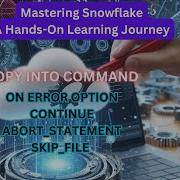 Mastering Snowflake Copy Command Exploring ON ERROR Option While Loading Data