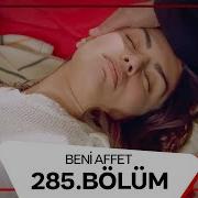 Beni Affet 285 Bölüm