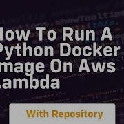 How To Run A Python Docker Image On Aws Lambda