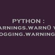 PYTHON Warnings Warn Vs Logging Warning