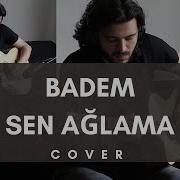 Badem Sen Ağlama Akustik Cover